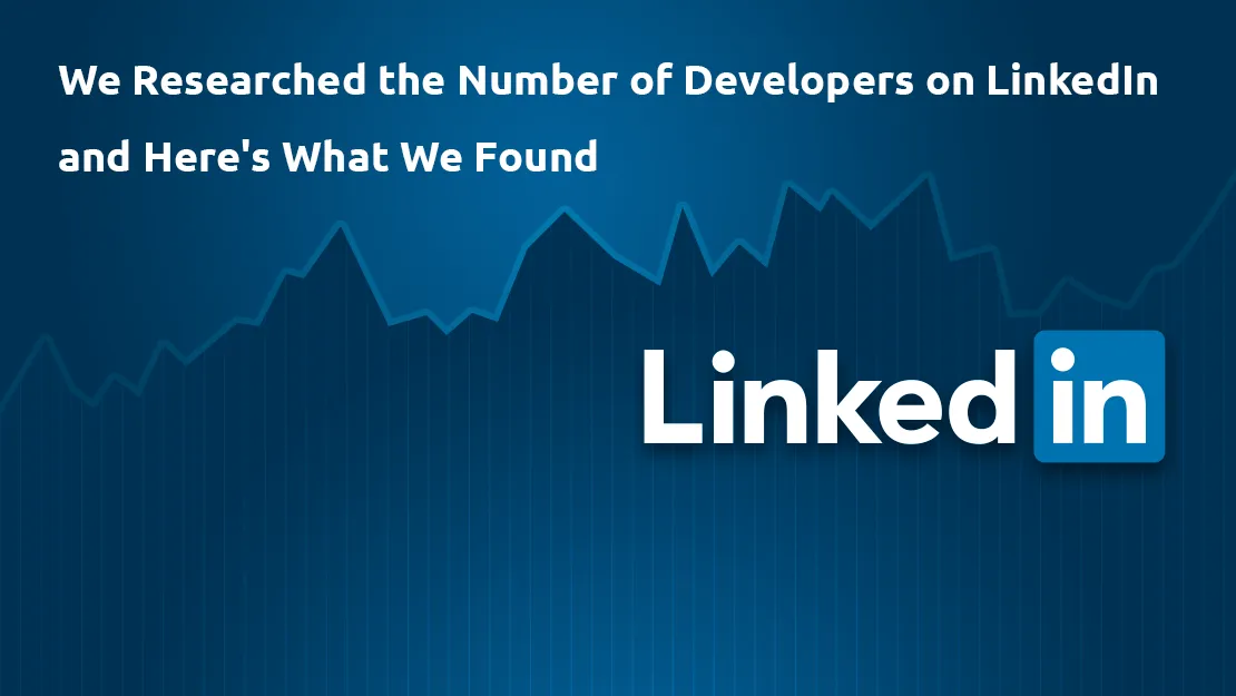 The sentence on the banner for LinkedIn: We researched the number of developers on Linkedin and here is what we found